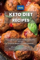 Keto Diet Recipes: Enjoy the Keto Lifestyle with Quick, Easy and Delicious recipes for Weight Loss, and Cholesterol Lowering. Affordable and Cheap Recipes. Reverse Diabetes with Healthy Food. 1801601623 Book Cover