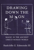 Drawing Down the Moon: Magic in the Ancient Greco-Roman World 0691230218 Book Cover