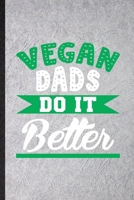 Vegan Dads Do It Better: Funny Blank Lined Notebook/ Journal For Avocado Vegan Keep Fit, Healthy Lifestyle, Inspirational Saying Unique Special Birthday Gift Idea Cute Ruled 6x9 110 Pages 1709979763 Book Cover