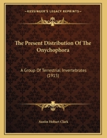 The Present Distribution of the Onychophora: A Group of Terrestrial Invertebrates 1167156986 Book Cover