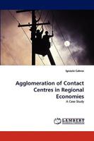 Agglomeration of Contact Centres in Regional Economies: A Case Study 383839044X Book Cover