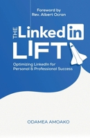 The LinkedIn Lift: Optimizing LinkedIn for Personal and Professional Success B0FKS1VY5B Book Cover