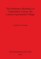 The Prehistoric Buildings of Chalcolithic Cyprus; the Lemba Experimental Village 1841717274 Book Cover