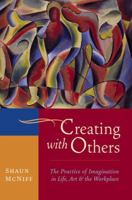 Creating With Others: the Practice of Imagination in Life, Art, and the Workplace 1590307917 Book Cover