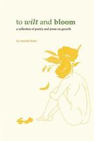 To Wilt and Bloom: A Collection of Poetry and Prose on Growth 179040486X Book Cover