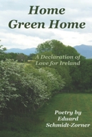 Home Green Home: A Declaration of Love for Ireland 196003829X Book Cover
