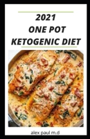 2021 One Pot Ketogenic Diet: Prefect Guide of Keto Diet Plus Low Carb Recipes for Weight Loss Managing Diabetes in One Pot B08NMG2WW3 Book Cover