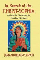 In Search of the Christ-Sophia: An Inclusive Christology for Liberating Christians 0896226298 Book Cover