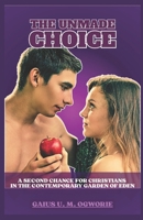 THE UNMADE CHOICE: A SECOND CHANCE FOR CHRISTIANS IN THE CONTEMPORARY GARDEN OF EDEN (THE UNMADE CHOICE: A TRUE NARRATIVE OF THE GARDEN OF EDEN) B0F4XCN4CV Book Cover
