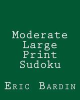 Moderate Large Print Sudoku: Fun, Large Grid Sudoku Puzzles 1479345628 Book Cover