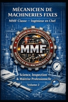 MÉCANICIEN DE MACHINERIES FIXES — MMF Classe — Ingénieur en Chef: Science, Inspection & Maîtrise Professionnelle — Volume 2 (French Edition) B0HD9QQ7HJ Book Cover