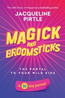 Magick and Broomsticks - Your Portal to Your Wild Side: A 30 day journal 1955059314 Book Cover