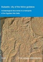 Bubastis: City of the Feline Goddess: Archaeological Discoveries in a Metropolis of the Egyptian Nile Delta 1906137870 Book Cover