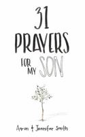 31 Prayers For My Son: Seeking God's Perfect Will For Him 0986366722 Book Cover