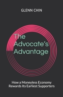 The Advocate's Advantage: How a Moneyless Economy Rewards Its Earliest Supporters B0GKM45Q5F Book Cover