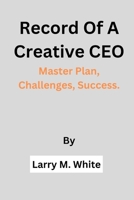 Record Of A Creative CEO: Master Plan, Challenges, Success. B0CKB4FCRT Book Cover
