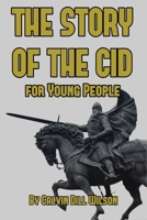 The Story of the Cid for Young People (Classic Reprint) 1494779358 Book Cover