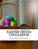 Easter Trivia Challenge: More than 100 questions about the secular and sacred customs of Easter 1496027035 Book Cover