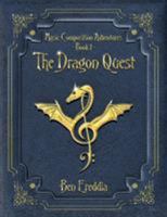 The Dragon Quest: A Music Composition Adventure (Music Composition Adventures) 0999833804 Book Cover