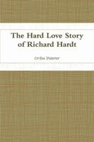 The Hard Love Story of Richard Hardt 1387385828 Book Cover