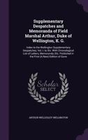 Supplementary Despatches and Memoranda of Field Marshal Arthur, Duke of Wellington, K. G.: Index to the Wellington Supplementary Despatches, Vol. I. to XIV. with Chronological List of Letters, Memoran 1377557693 Book Cover