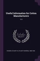 Useful Information for Cotton Manufacturers: V.4 1378255437 Book Cover