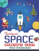 Christmas Space Coloring Book For Toddlers: Holiday Edition> Explore, Learn and Grow, 50 Christmas Space Coloring Pages for Kids with Christmas themes ... Astronauts, Space Ships, Rockets and More! 1711061360 Book Cover