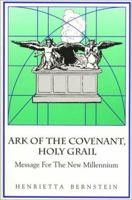 The Ark of the Covenant, the Holy Grail: Message for the New Millennium 0875167225 Book Cover