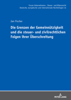 Die Grenzen der Gemeinnützigkeit und die steuer- und zivilrechtlichen Folgen ihrer Überschreitung (Forum Unternehmens-, Steuer- und Bilanzrecht: ... Rechtsfragen, 34) (German Edition) 3631938888 Book Cover