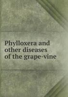 Phylloxera and Other Diseases of the Grape-Vine 551843393X Book Cover