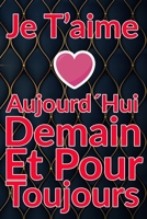 Carnet De Note Personnel : Je T´Aime Aujourd´Hui Demain Et Pour Toujours un cadeau original pour st valentin ou Fête Des Mères: Carnet De Note ... st valentin ou Fête Des Mères ou Anniversaire B084P5514B Book Cover