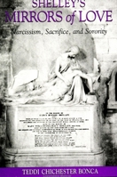 Shelley's Mirrors of Love: Narcissism, Sacrifice, and Sorority (Suny Series in Psychoanalysis and Culture) 079143978X Book Cover