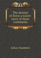 The Destiny of Doris; A Travel-Story of Three Continents 1358325367 Book Cover