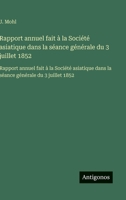 Rapport annuel fait à la Société asiatique dans la séance générale du 3 juillet 1852: Rapport annuel fait à la Société asiatique dans la séance générale du 3 juillet 1852 (French Edition) 3563732892 Book Cover