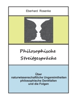 Philosophische Streitgespräche: Über naturwissenschaftliche Ungereimtheiten, philosophische Denkfallen und die Folgen 3748178786 Book Cover