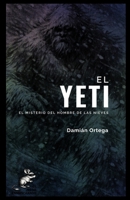 El Yeti: el misterio del Hombre de las Nieves: Criptozoología en el Himalaya: huellas en nieve, osos, reliquias y qué sería una prueba real (Spanish Edition) B0GDYZWYQB Book Cover