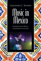 Music in Mexico: Experiencing Music, Expressing Culture 0199812802 Book Cover