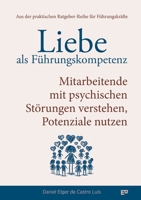 Liebe als Führungskompetenz - Mitarbeitende mit psychischen Störungen verstehen, Potenziale nutzen: Wie du mit Empathie und Klarheit psychische ... auf ein neues Level hebst. (German Edition) 3384557662 Book Cover