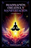 Imaginación Creativa Y Manifestación - Colección 2 (Spanish Edition) B0DXN1KSJR Book Cover