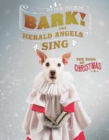 Bark! The Herald Angels Sing: The Dogs of Christmas 1581574169 Book Cover