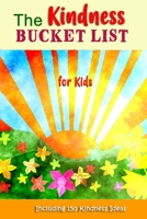 The Kindness Bucket List for Kids: The Fun Way to Teach and Encourage Kids to Be Kind to Others 1699350531 Book Cover
