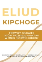 Eliud Kipchoge – pierwszy czlowiek, który przebiegl maraton w mniej niz dwie godziny: Biografia legendy biegów, która przez dwie dekady ksztaltowala te dyscypline sportowa (Polish Edition) B0GZVL43ST Book Cover