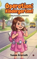 Operation: Kindergarten!: A Holly Huckleberry Adventure B0GYDL2XWW Book Cover