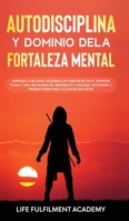 Autodisciplina y dominio de la fortaleza mental: Superar la dilación, desarrollar hábitos de éxito, atención plena y una mentalidad de crecimiento y ... para alcanzar sus metas 1801340374 Book Cover