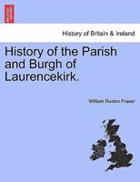 History Of The Parish And Burgh Of Laurencekirk 1015832989 Book Cover