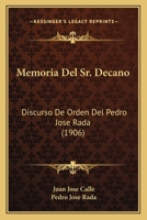 Memoria Del Sr. Decano: Discurso De Orden Del Pedro Jose Rada (1906) 116802756X Book Cover