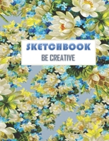 Sketchbook Be Creative: nice gift drawing sketchbook for artsy girls who interested in art and painting . 1657892964 Book Cover