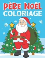 Coloriage Père Noël: Livre de Coloriage Pour Enfants 3-8 Ans B08N3KQDP5 Book Cover