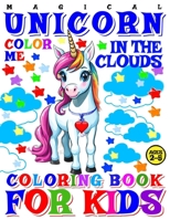 Magical Unicorn Coloring Book for Kids - Color Me - In the Clouds: 40 Pages of Artistic Booklet as Part of Early Learning for Toddlers Ages 2-5 Shapes B0CPW9X1CZ Book Cover