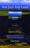Not Just Any Land: A Personal and Literary Journey into the American Grasslands 0803237073 Book Cover